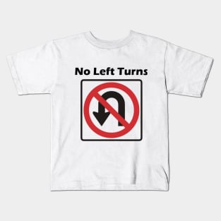 No Left Turns Kids T-Shirt